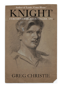 Knight - Yorkshireman, Storyteller, Spy by Greg Christie